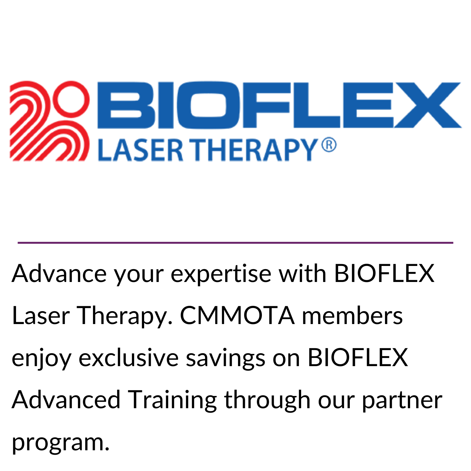 Advance your expertise with BIOFLEX Laser Therapy. CMMOTA members enjoy exclusive savings on BIOFLEX Advanced Training through our partner program.