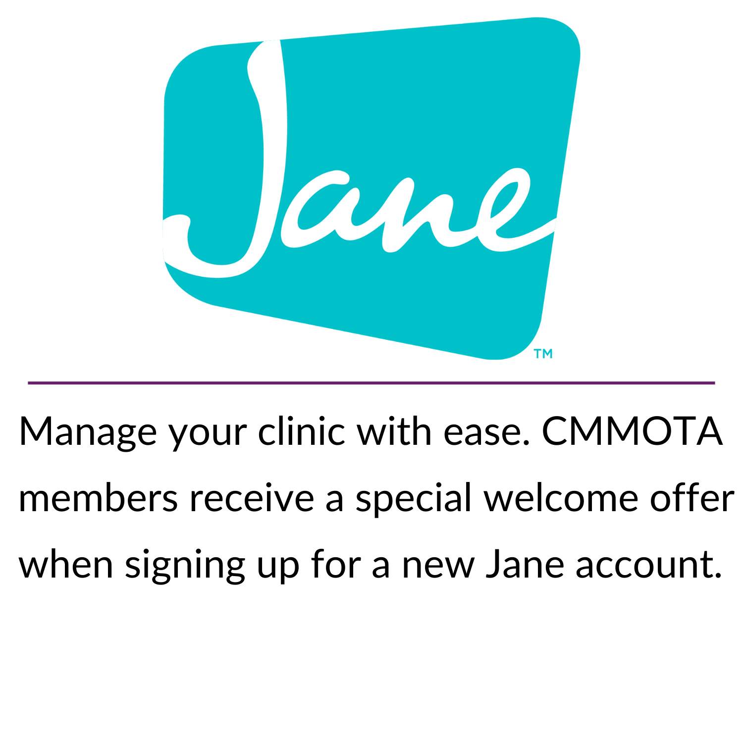 Stay connected for less! CMMOTA members get access to exclusive pricing through Bell’s partner program—just one more way your membership pays off. (10) Manage your clinic with ease. CMMOTA members receive a special welcome offer when signing up for a new Jane account.
