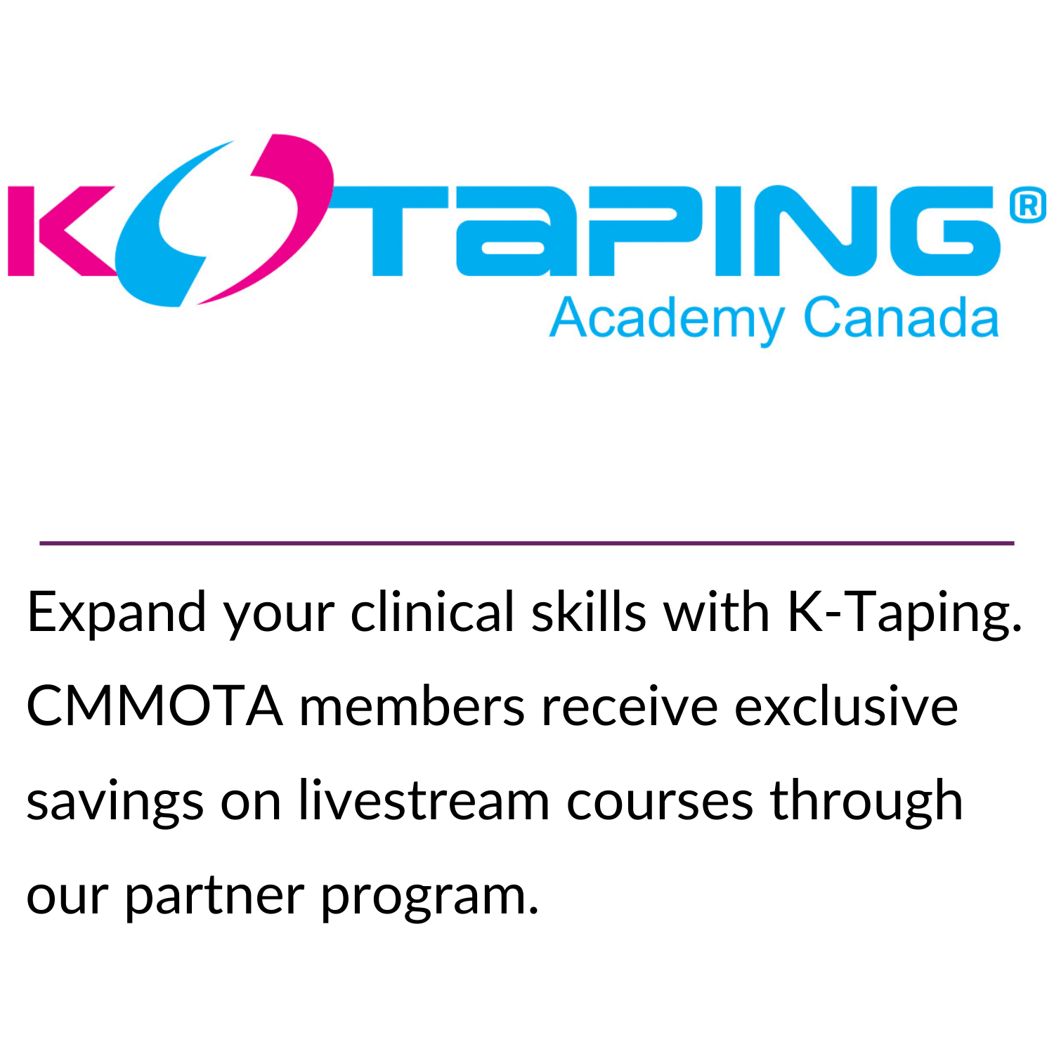 Stay connected for less! CMMOTA members get access to exclusive pricing through Bell’s partner program—just one more way your membership pays off. (11) Expand your clinical skills with K-Taping. CMMOTA members receive exclusive savings on livestream courses through our partner program.