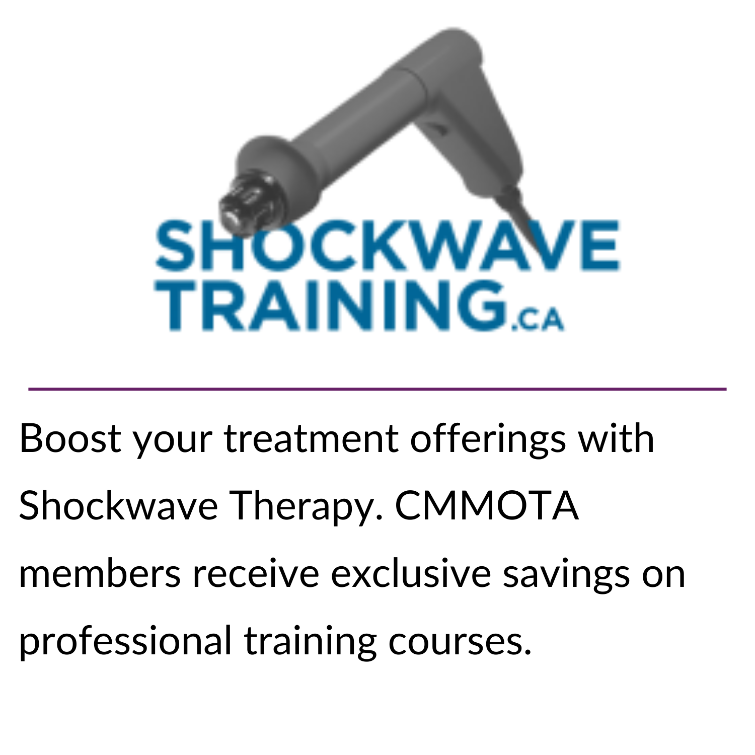 Stay connected for less! CMMOTA members get access to exclusive pricing through Bell’s partner program—just one more way your membership pays off. (16) Boost your treatment offerings with Shockwave Therapy. CMMOTA members receive exclusive savings on professional training courses.