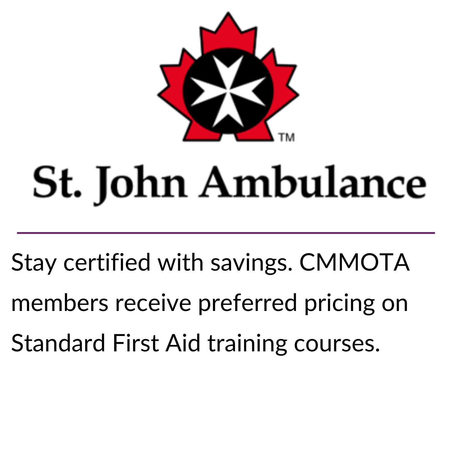 Stay connected for less! CMMOTA members get access to exclusive pricing through Bell’s partner program—just one more way your membership pays off. (21) Stay certified with savings. CMMOTA members receive preferred pricing on Standard First Aid training courses.