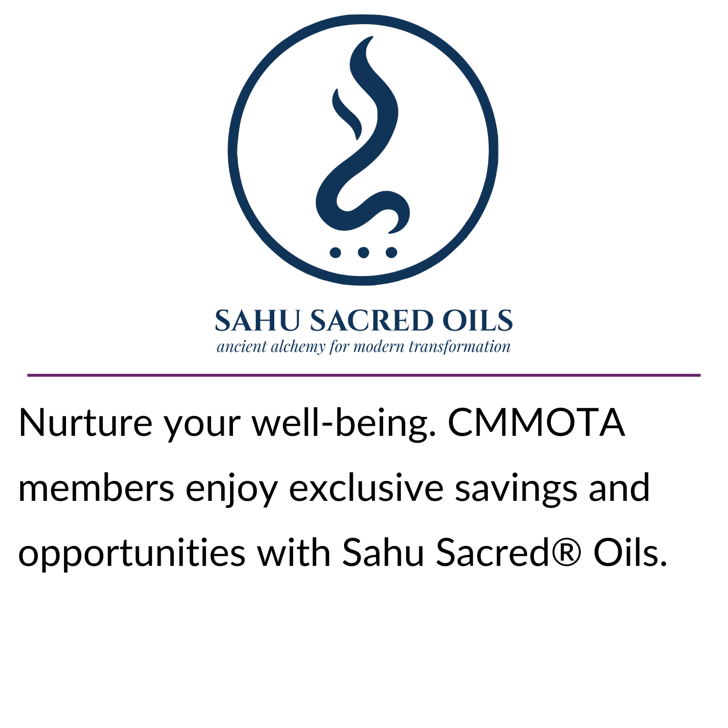 Stay connected for less! CMMOTA members get access to exclusive pricing through Bell’s partner program—just one more way your membership pays off. (23) Nurture your well-being. CMMOTA members enjoy exclusive savings and opportunities with Sahu Sacred® Oils.