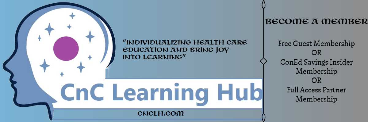 Individualizing Health Care Education & Bringing Joy into Learning CNC Learning Hub. Become a member, free guest membership or ConED Savings Insider Membership or Full access partner membership.